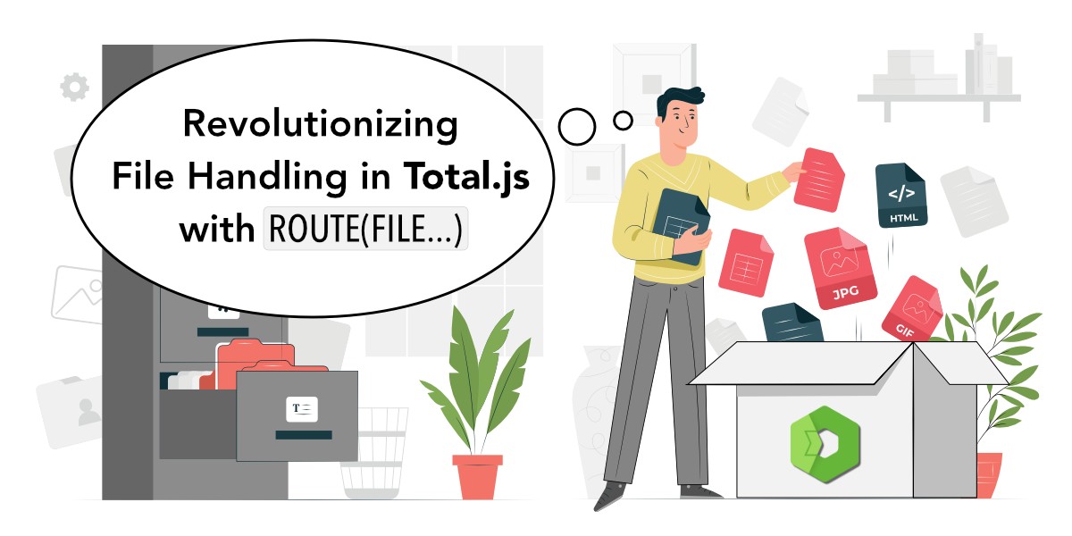 Revolutionizing File Handling in Total.js with ROUTE(FILE ...)