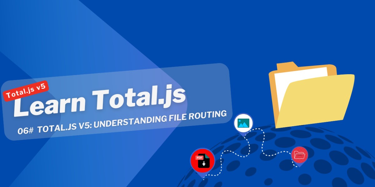 Total.js v5: #06 Understanding File Routing